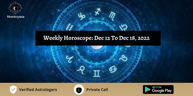 https://www.monkvyasa.com/public/assets/monk-vyasa/img/Weekly Horoscope Dec 12 To Dec 18 2022
.jpg